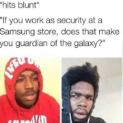 hits blunt if you as security samsung store does that make you guardian of the galaxy meme