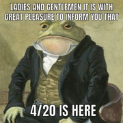 ladies and genlemen it is with great pleasure to inform you that 420 is here meme