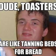 dude toasters are you like tanning beds for bread meme