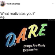 what motivates you me dare drugs are really expensive meme