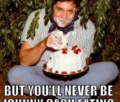 you may be high but youll never be johnny cash eating cake in a bush high meme