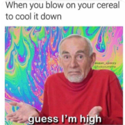 when you blow on your cereal to cool it down guess im high meme @sean_speezy @fvckyoumeme