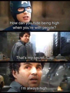 how can you hide being high when youre with people thats my secret cap im always high avengers meme