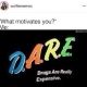 what motivates you? me dare drugs are really expensive meme